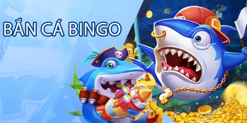 Bắn cá Bingo trở thành sản phẩm hot nhất hiện nay 