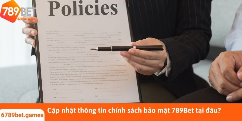 Cập nhật thông tin chính sách bảo mật 789Bet tại đâu?