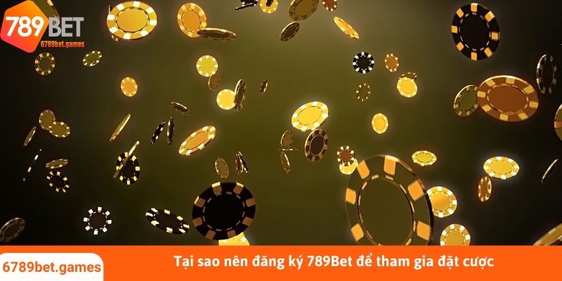 Tại sao nên đăng ký 789Bet để tham gia đặt cược