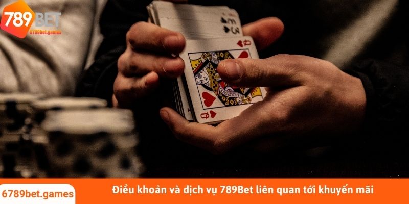 Điều khoản và dịch vụ 789Bet liên quan tới khuyến mãi