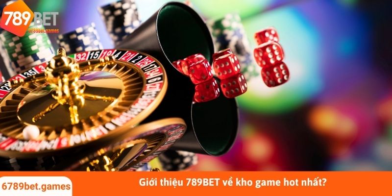 Giới thiệu 789BET về kho game hot nhất?