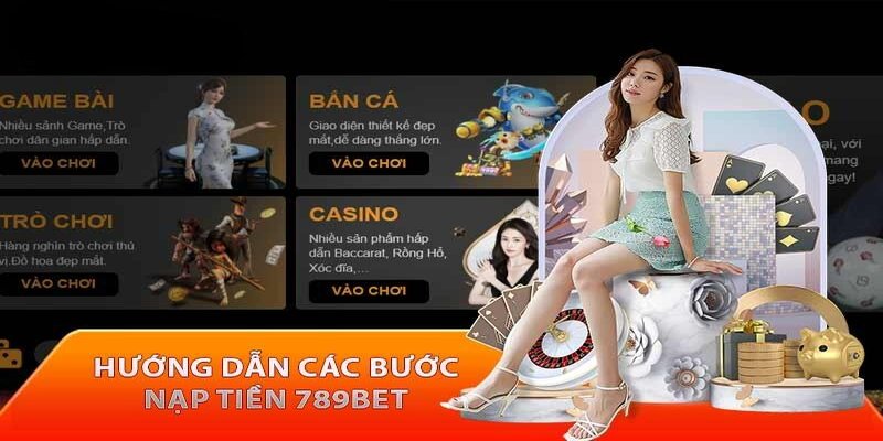 Nạp tiền 789bet thực hiện vô cùng dễ dàng